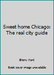 Paperback Sweet home Chicago: The real city guide Book