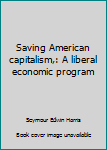 Hardcover Saving American capitalism,: A liberal economic program Book