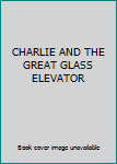 Hardcover CHARLIE AND THE GREAT GLASS ELEVATOR Book