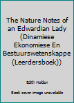 Paperback The Nature Notes of an Edwardian Lady (Dinamiese Ekonomiese En Bestuurswetenskappe (Leerdersboek)) Book