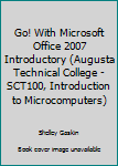 Spiral-bound Go! With Microsoft Office 2007 Introductory (Augusta Technical College - SCT100, Introduction to Microcomputers) Book