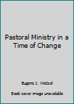 Hardcover Pastoral Ministry in a Time of Change Book
