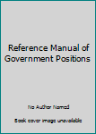 Unknown Binding Reference Manual of Government Positions Book