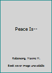 Hardcover Peace Is-- Book