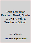 Scott Foresman Reading Street, Grade 5, Unit 4, Vol. 1, Teacher's Edition