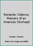 Paperback Romantic Violence: Memoirs of an American Skinhead Book