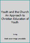 Hardcover Youth and the Church An Approach to Christian Education of Youth Book