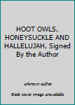 Unknown Binding HOOT OWLS, HONEYSUCKLE AND HALLELUJAH, Signed By the Author Book