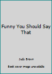 Hardcover Funny You Should Say That Book