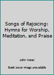 Hardcover Songs of Rejoicing: Hymns for Worship, Meditation, and Praise Book