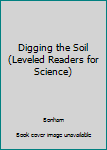 Paperback Digging the Soil (Leveled Readers for Science) Book