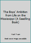 Hardcover The Boys' Ambition from Life on the Mississippi (A Seedling Book) Book