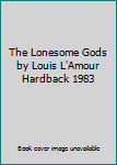 The Lonesome Gods by Louis L'Amour Hardback 1983