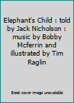 Elephant's Child : told by Jack Nicholson : music by Bobby Mcferrin and illustrated by Tim Raglin
