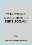Unknown Binding TRANSITIONS: CHANGEMENT ET DEFIS SOCIAUX Book