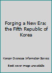 Hardcover Forging a New Era; the Fifth Republic of Korea Book