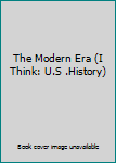 Paperback The Modern Era (I Think: U.S .History) Book