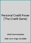 Paperback Personal Credit Power (The Credit Game) Book