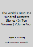 The World's Best One Hundred Detective Stories (In Ten Volumes) Volume Four