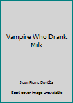 Paperback Vampire Who Drank Milk [French] Book