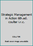 Paperback Strategic Management in Action 6th.ed. coulter i.r.c. Book