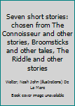 Hardcover Seven short stories: chosen from The Connoisseur and other stories, Broomsticks and other tales, The Riddle and other stories Book