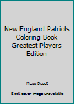 New England Patriots Coloring Book Greatest Players Edition