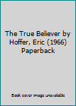 The True Believer by Hoffer, Eric (1966) Paperback