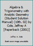 Algebra & Trigonometry with Analytic Geometry (Student Solution Manual) (10th, 02) by Cole, Jeffrey A [Paperback (2001)]