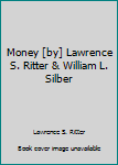 Unknown Binding Money [by] Lawrence S. Ritter & William L. Silber Book