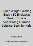 Paperback Super Wings Coloring Book : 50 Exclusive Design Inside SuperWings Jumbo Coloring Book for Kids Book