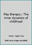 Unknown Binding Play therapy;: The inner dynamics of childhood Book