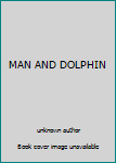 Unknown Binding MAN AND DOLPHIN Book