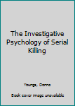 Paperback The Investigative Psychology of Serial Killing Book