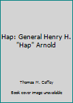 Hardcover Hap: General Henry H. "Hap" Arnold Book