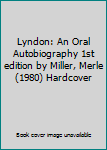 Lyndon: An Oral Autobiography 1st edition by Miller, Merle (1980) Hardcover