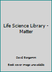 Hardcover Life Science Library - Matter Book