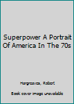 Hardcover Superpower A Portrait Of America In The 70s Book