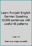 Learn Punjabi English German Speaking 10,000 sentences with useful 46 patterns