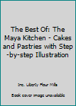 Hardcover The Best Of: The Maya Kitchen - Cakes and Pastries with Step-by-step Illustration Book