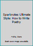 Hardcover Sparknotes Ultimate Style: How to Write Poetry Book