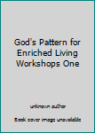 Unknown Binding God's Pattern for Enriched Living Workshops One Book