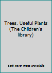 Unknown Binding Trees, Useful Plants (The Children's library) Book