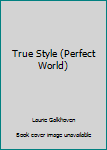 Paperback True Style (Perfect World) Book