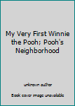 Unknown Binding My Very First Winnie the Pooh; Pooh's Neighborhood Book