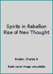 Hardcover Spirits in Rebellion Rise of New Thought Book