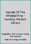 Hardcover Secrets Of The Whitetail Pros - Hunting Wisdom Library Book