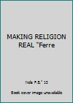 Unknown Binding MAKING RELIGION REAL "Ferre Book