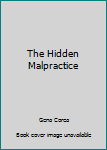 Mass Market Paperback The Hidden Malpractice Book