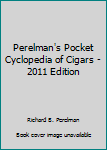 Paperback Perelman's Pocket Cyclopedia of Cigars - 2011 Edition Book